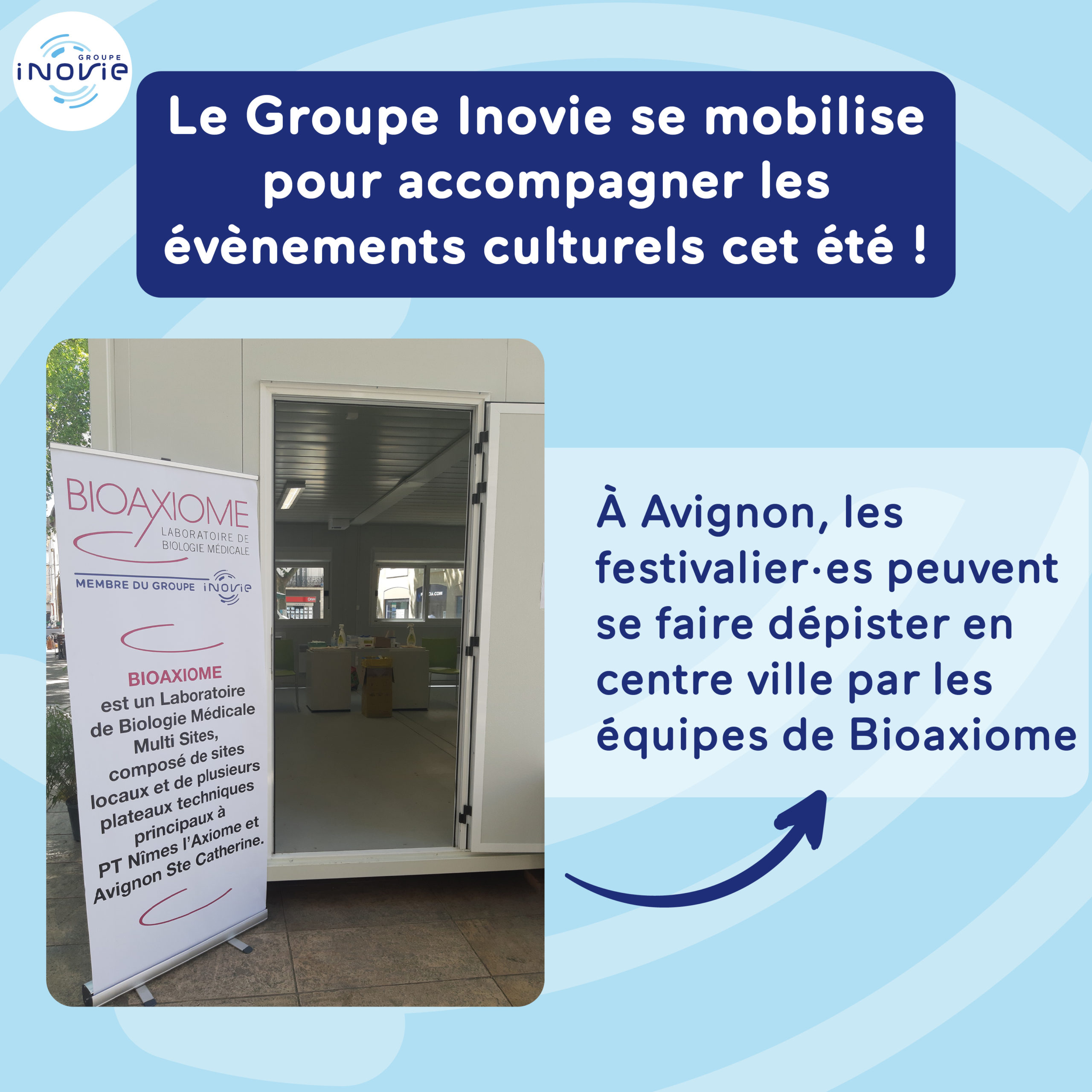 Le Groupe Inovie se mobilise pour accompagner les évènements culturels cet été ! À Avignon, les festivaliers peuvent se faire dépister en centre ville par les équipes de Bioaxiome.